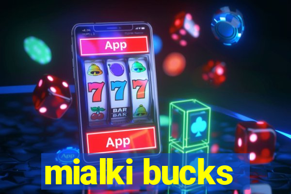 mialki bucks